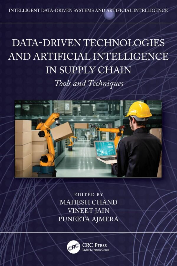 Data-driven Technologies and Artificial Intelligence in Supply Chain: Tools and Techniques (Intelligent Data-driven Systems and Artificial Intelligence)