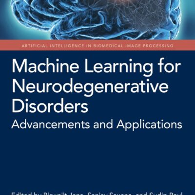 Machine Learning for Neurodegenerative Disorders: Advancements and Applications (Artificial Intelligence in Biomedical Image Processing)