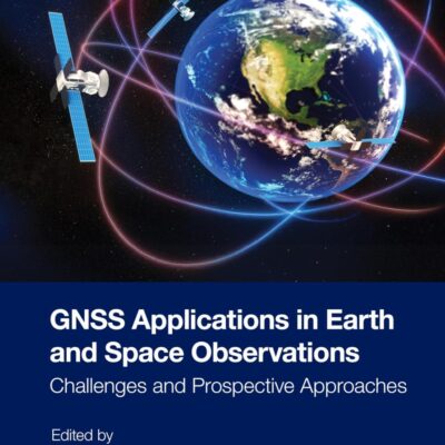 Gnss Applications in Earth and Space Observations: Challenges and Prospective Approaches (Microsatellite Remote Sensing, Gnss, and Applications)