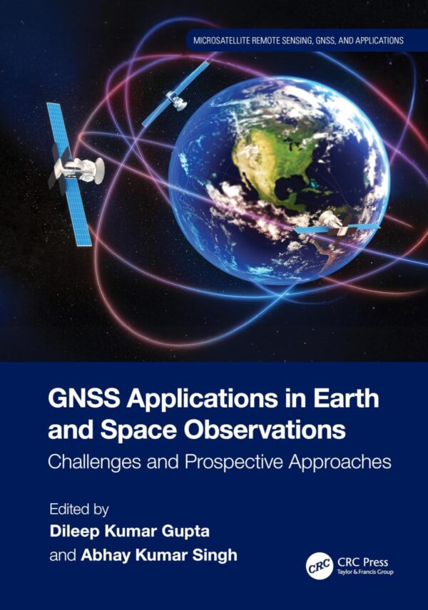 Gnss Applications in Earth and Space Observations: Challenges and Prospective Approaches (Microsatellite Remote Sensing, Gnss, and Applications)