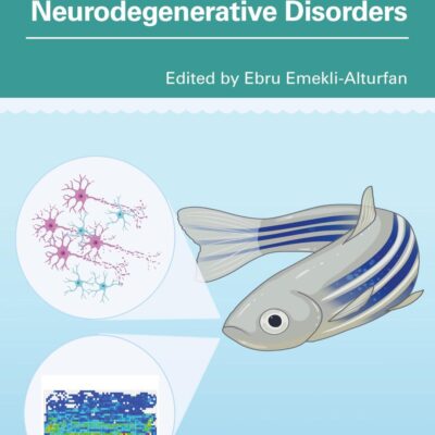 Zebrafish Models of Neurodegenerative Disorders (Neuroscience of Neurodegenerative Disease)