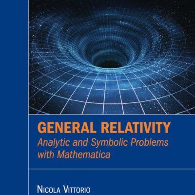 General Relativity: Analytic and Symbolic Problems With Mathematica (Series in Astronomy and Astrophysics)