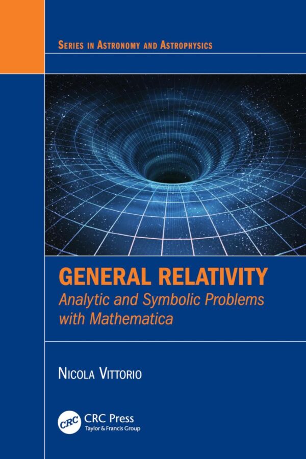 General Relativity: Analytic and Symbolic Problems With Mathematica (Series in Astronomy and Astrophysics)