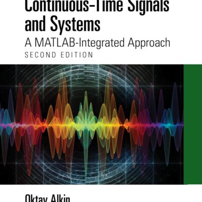 Continuous-Time Signals and Systems: A MATLAB-Integrated Approach, Second Edition