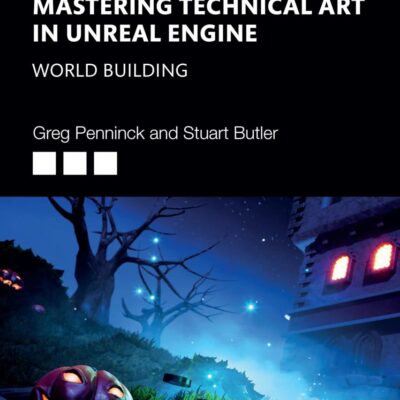 Mastering Technical Art in the Unreal Engine: World Building