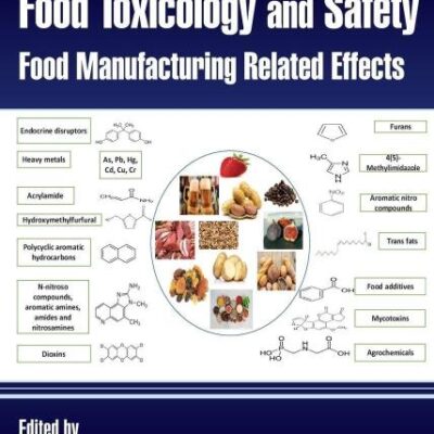 Food Toxicology and Safety: Food Manufacturing Related Effects (Contemporary Food Engineering)