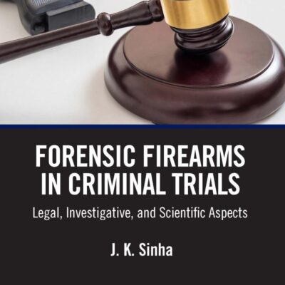 Forensic Firearms in Criminal Trials: Legal, Investigative, and Scientific Aspects