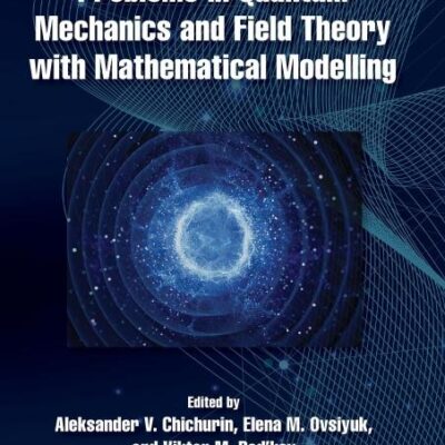 Problems in Quantum Mechanics and Field Theory With Mathematical Modelling