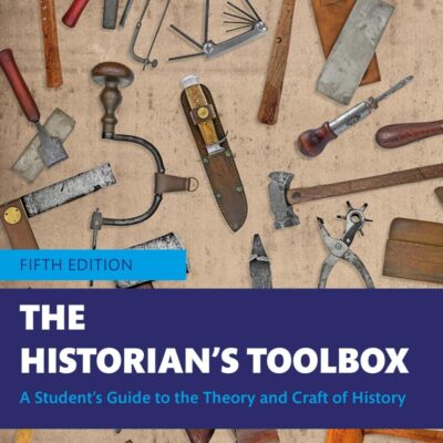 The Historian's Toolbox: A Student's Guide to the Theory and Craft of History
