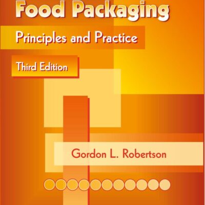 Food Packaging: Principles and Practice, Third Edition | Gordon L. Robertson | Food Packaging: Principles and Practice, 3rd Edition