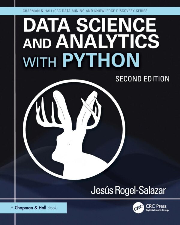 Data Science and Analytics With Python (Chapman & Hall/CRC Data Mining and Knowledge Discovery)