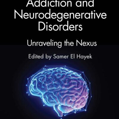 Addiction and Neurodegenerative Disorders: Unraveling the Nexus (Neuroscience of Neurodegenerative Disease)
