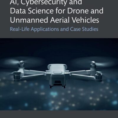 Ai, Cybersecurity and Data Science for Drone and Unmanned Aerial Vehicles: Real-life Applications and Case Studies