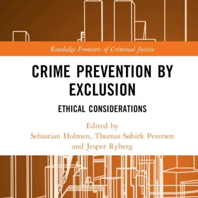CRIME PREVENTION BY EXCLUSION ETHICAL CONSIDERATIONS (HB 2025) (Routledge Frontiers of Criminal Justice)