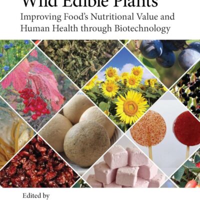 Wild Edible Plants: Improving Food's Nutritional Value and Human Health Through Biotechnology (Food Biotechnology and Engineering)