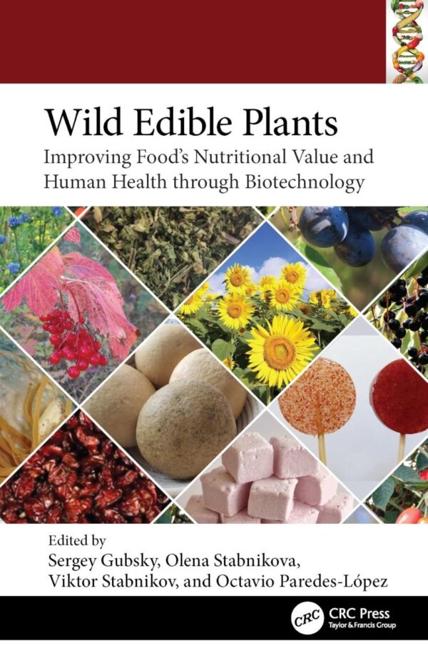 Wild Edible Plants: Improving Food's Nutritional Value and Human Health Through Biotechnology (Food Biotechnology and Engineering)