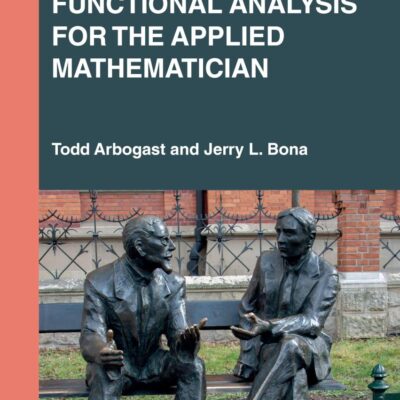 Functional Analysis for the Applied Mathematician (Textbooks in Mathematics)