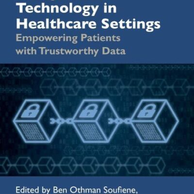 Using Blockchain Technology in Healthcare Settings: Empowering Patients With Trustworthy Data (Analytics and AI for Healthcare)