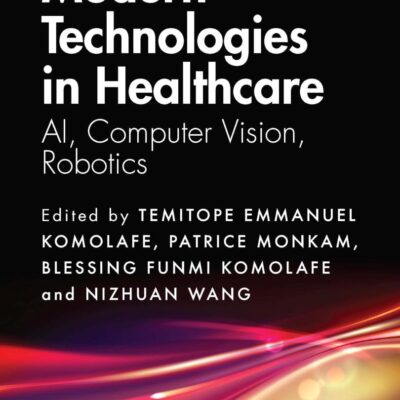 Modern Technologies in Healthcare: AI, Computer Vision, Robotics (Analytics and AI for Healthcare)