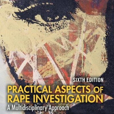 PRACTICAL ASPECTS OF RAPE INVESTIGATION A MULTIDISCIPLINARY APPROACH 6ED (HB 2025) (Practical Aspects of Criminal and Forensic Investigations)