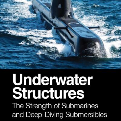 Underwater Structures: The Strength of Submarines and Deep-diving Submersibles.