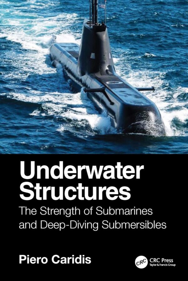 Underwater Structures: The Strength of Submarines and Deep-diving Submersibles.