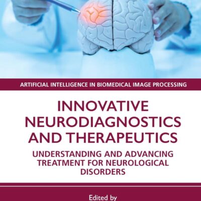 Innovative Neurodiagnostics and Therapeutics: Understanding and Advancing Treatment for Neurological Disorders (Artificial Intelligence in Biomedical Image Processing)