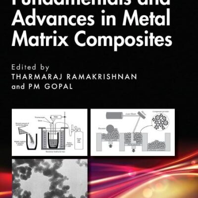 Fundamentals and Advances in Metal Matrix Composites (Advanced Materials Processing and Manufacturing)