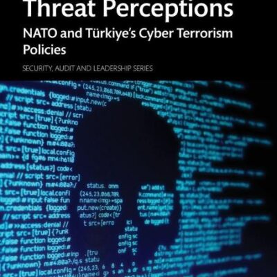 Analysis of Threat Perceptions: NATO and Türkiye’s Cyber Terrorism Policies: NATO and Türkiye’s Cyber Terrorism Policies (Security, Audit and Leadership)