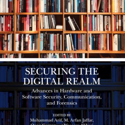 Securing the Digital Realm: Advances in Hardware and Software Security, Communication, and Forensics