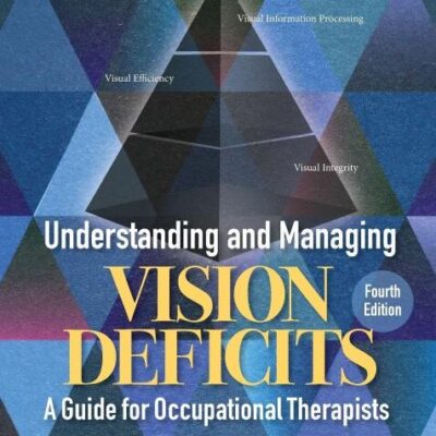Understanding and Managing Vision Deficits: A Guide for Occupational Therapists