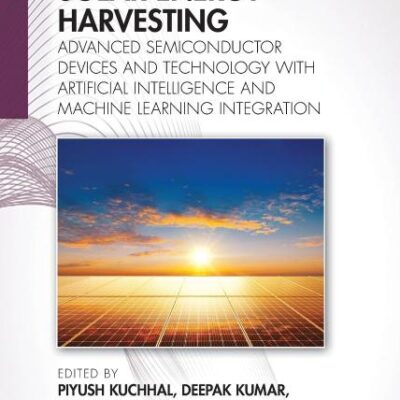 Revolutionizing Solar Energy Harvesting: Advanced Semiconductor Devices and Technology With Artificial Intelligence and Machine Learning Integration