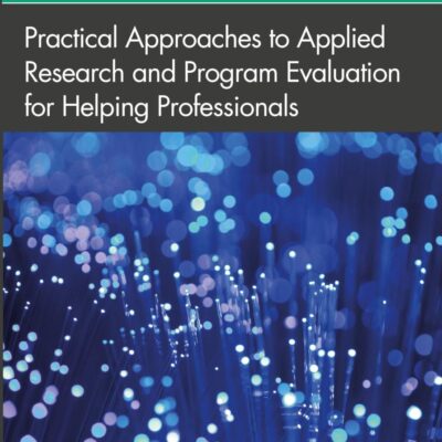 Practical Approaches to Applied Research and Program Evaluation for Helping Professionals
