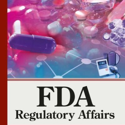 FDA Regulatory Affairs: Third Edition