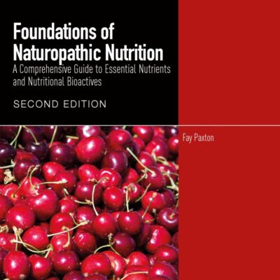 FOUNDATIONS OF NATUROPATHIC NUTRITION A COMPREHENSIVE GUIDE TO ESSENTIAL NUTRIENTS AND NUTRITIONAL BIOACTIVES 2ED (PB 2026)