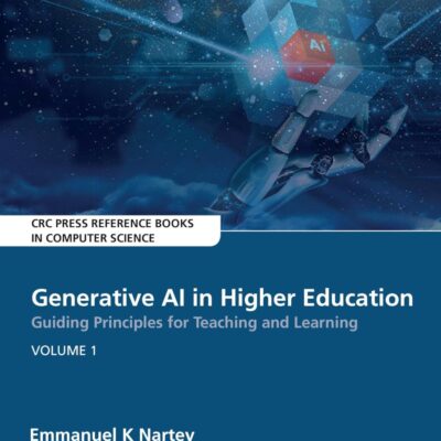 Generative AI in Higher Education: Guiding Principles for Teaching and Learning: Volume 1 (CRC Press Reference Books in Computer Science)