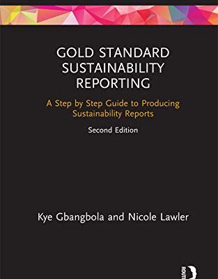 Gold Standard Sustainability Reporting: A Step by Step Guide to Producing Sustainability Reports