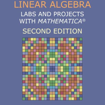 EXPLORING LINEAR ALGEBRA LABS AND PROJECTS WITH MATHEMATICA 2ED (PB 2025) (Textbooks in Mathematics)