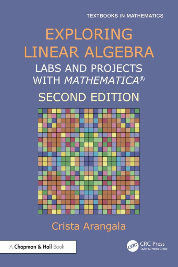 EXPLORING LINEAR ALGEBRA LABS AND PROJECTS WITH MATHEMATICA 2ED (PB 2025) (Textbooks in Mathematics)