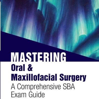 MASTERING ORAL AND MAXILLOFACIAL SURGERY A COMPREHENSIVE SBA EXAM GUIDE (PB 2026)