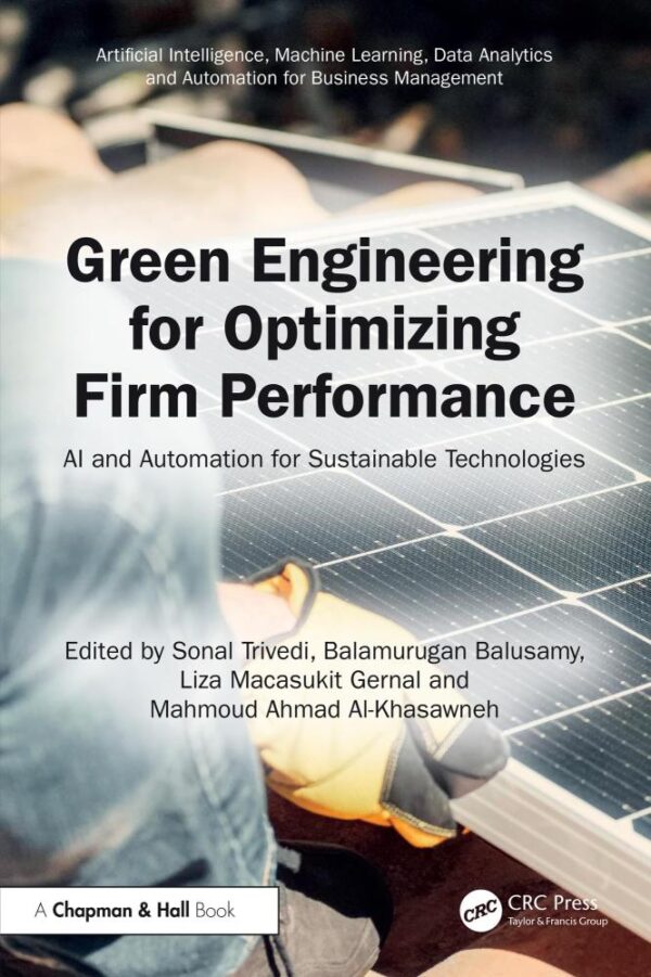 Green Engineering for Optimizing Firm Performance: Ai and Automation for Sustainable Technologies (Artificial Intelligence, Machine Learning, Data Analytics and Automation for Business Management)