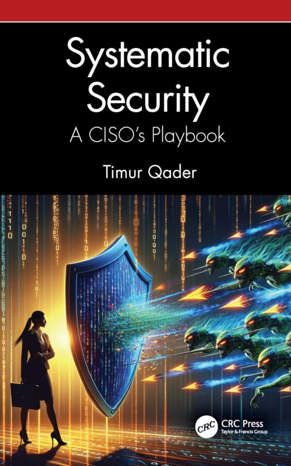 Systematic Security: A Ciso’s Playbook: A Ciso’s Playbook