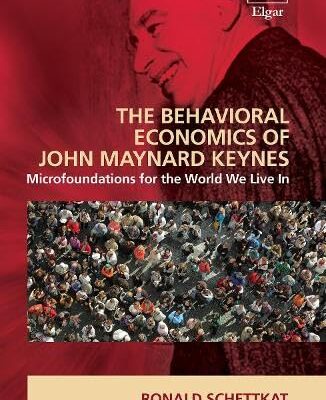 The Behavioral Economics of John Maynard Keynes: Microfoundations for the World We Live In