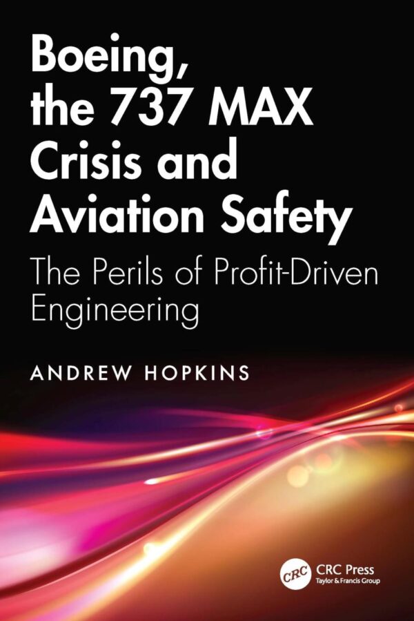 Boeing, the 737 Max Crisis and Aviation Safety: The Perils of Profit-driven Engineering