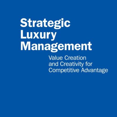 Strategic Luxury Management:Value Creation and Creativity for Competitive Advantage