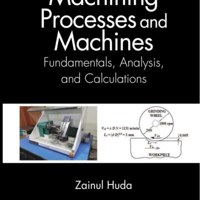 Machining Processes and Machines:Fundamentals, Analysis, and Calculations