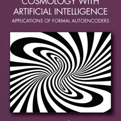 De Novo Quantum Cosmology With Artificial Intelligence: Applications of Formal Autoencoders (Chapman & Hall/Crc Artificial Intelligence and Robotics)