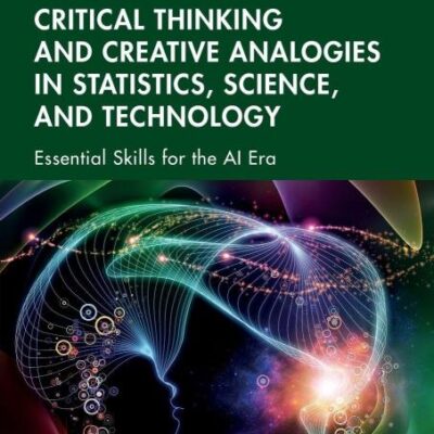 Critical Thinking and Creative Analogies in Statistics, Science, and Technology: Essential Skills for the Ai Era