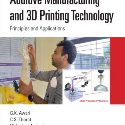 Additive Manufacturing and 3D Printing Technology: Principles and Applications