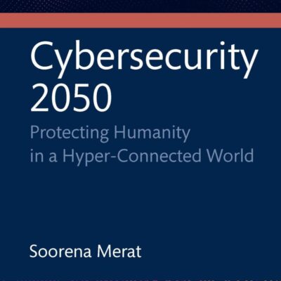 Cybersecurity 2050: Protecting Humanity in a Hyper-Connected World